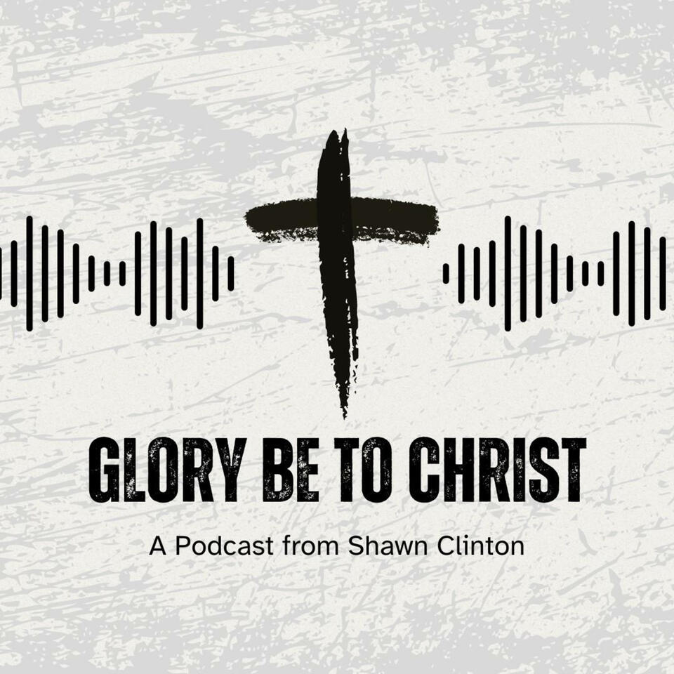 The Glory Be To Christ Podcast