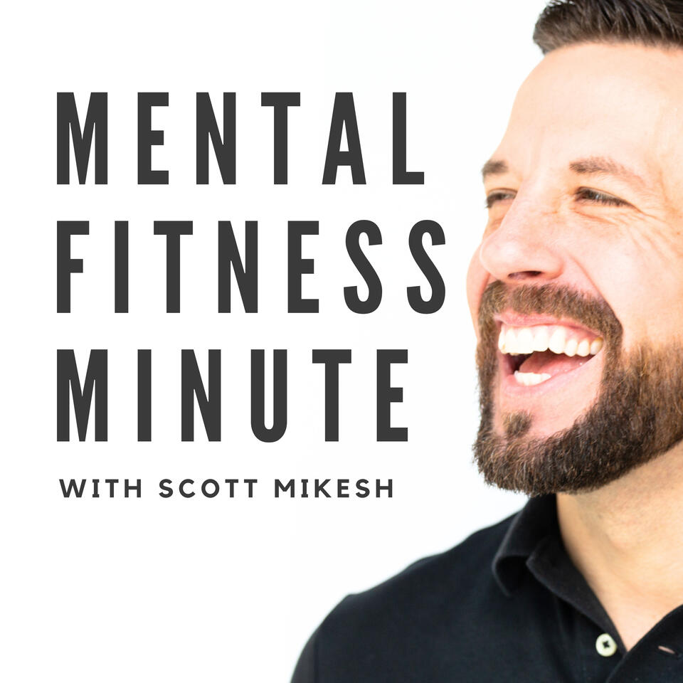 Mental Fitness Minute with Scott Mikesh