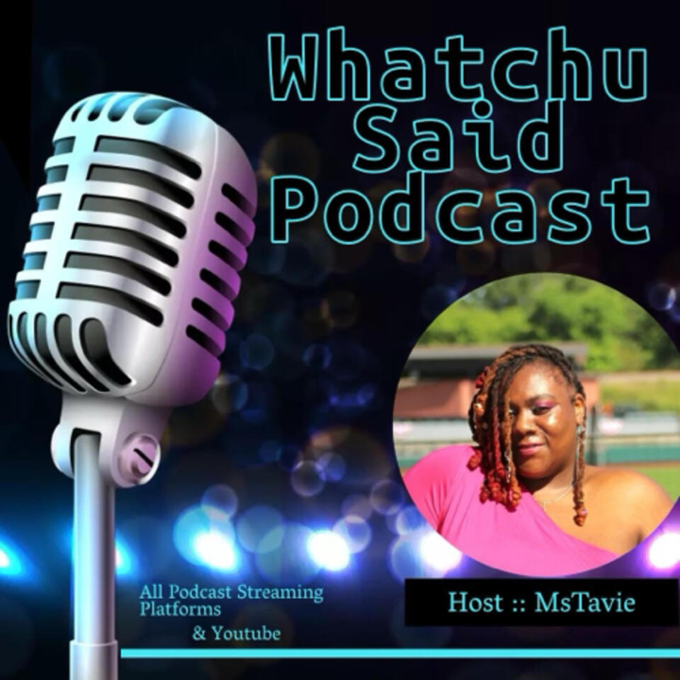 Whatchu Said Podcast