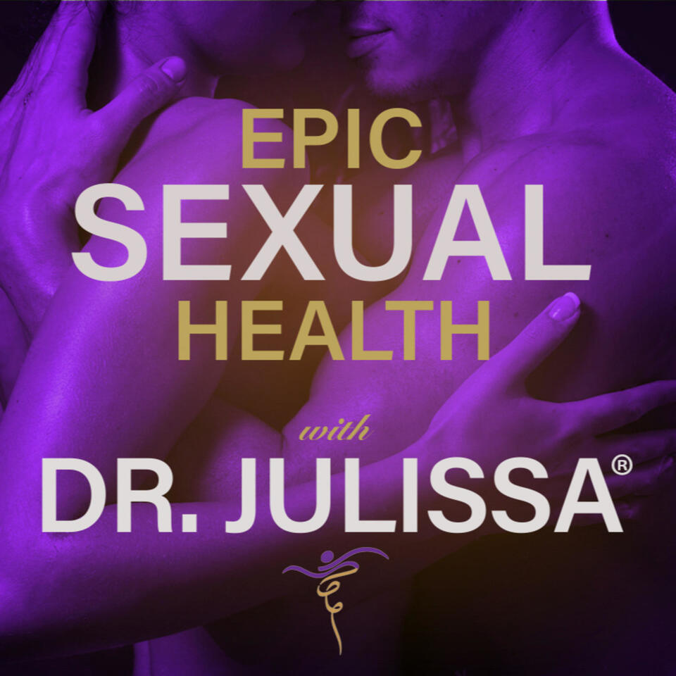 EPIC SEXUAL HEALTH - with Dr. Julissa®