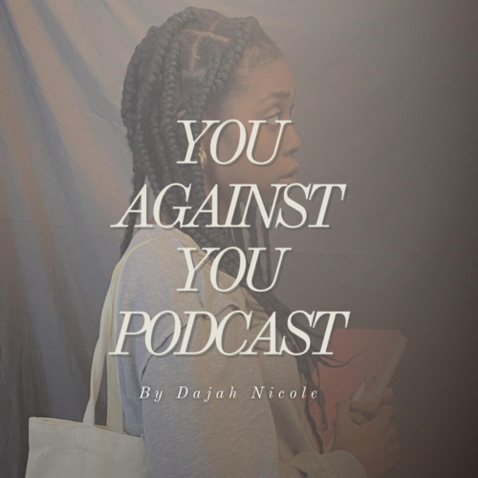 You Against You Podcast by Dajah Nicole