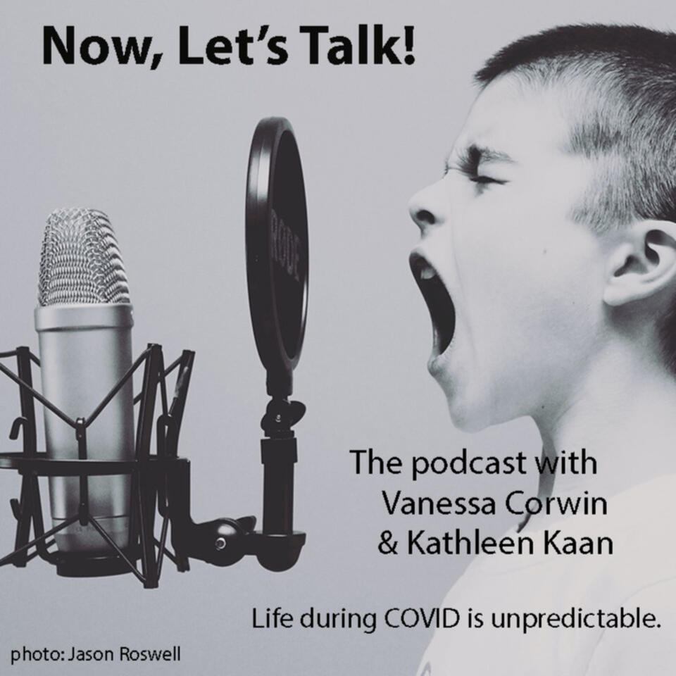 Now, Let's Talk! The Podcast with Vanessa Corwin and Kathleen Kaan