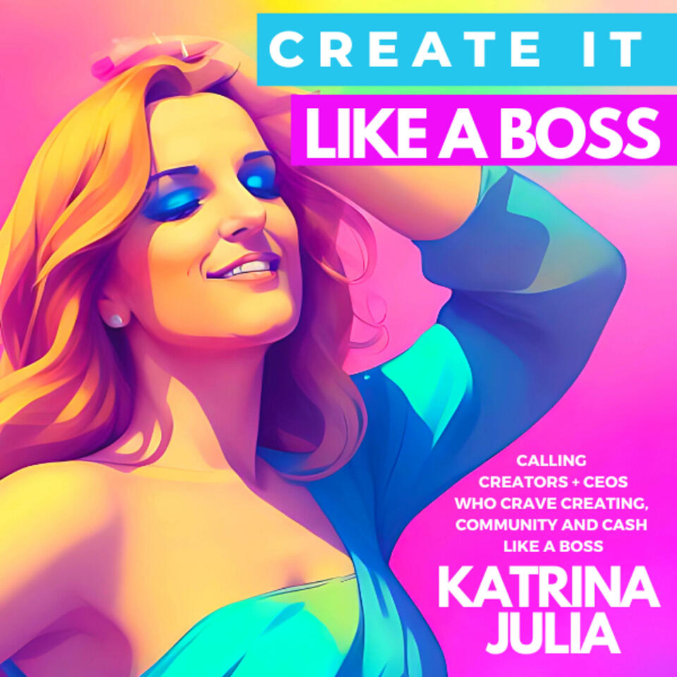 Creator to CEOs #CREATEIT Like a Boss with Katrina Julia