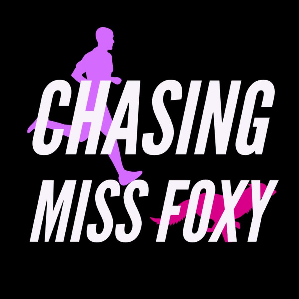 Chasing Miss Foxy Podcast