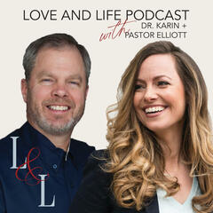 Love & Life with Dr. Karin & Pastor Elliott