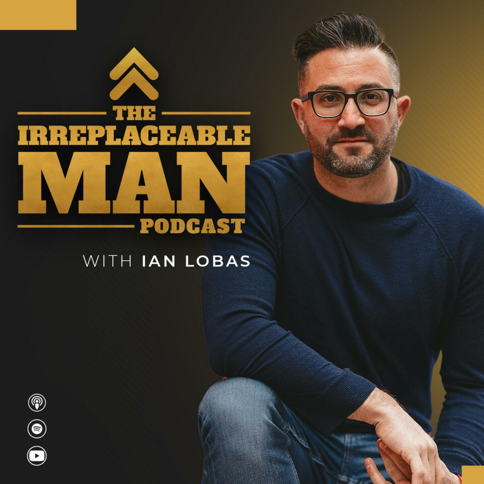 The Irreplaceable Man Podcast
