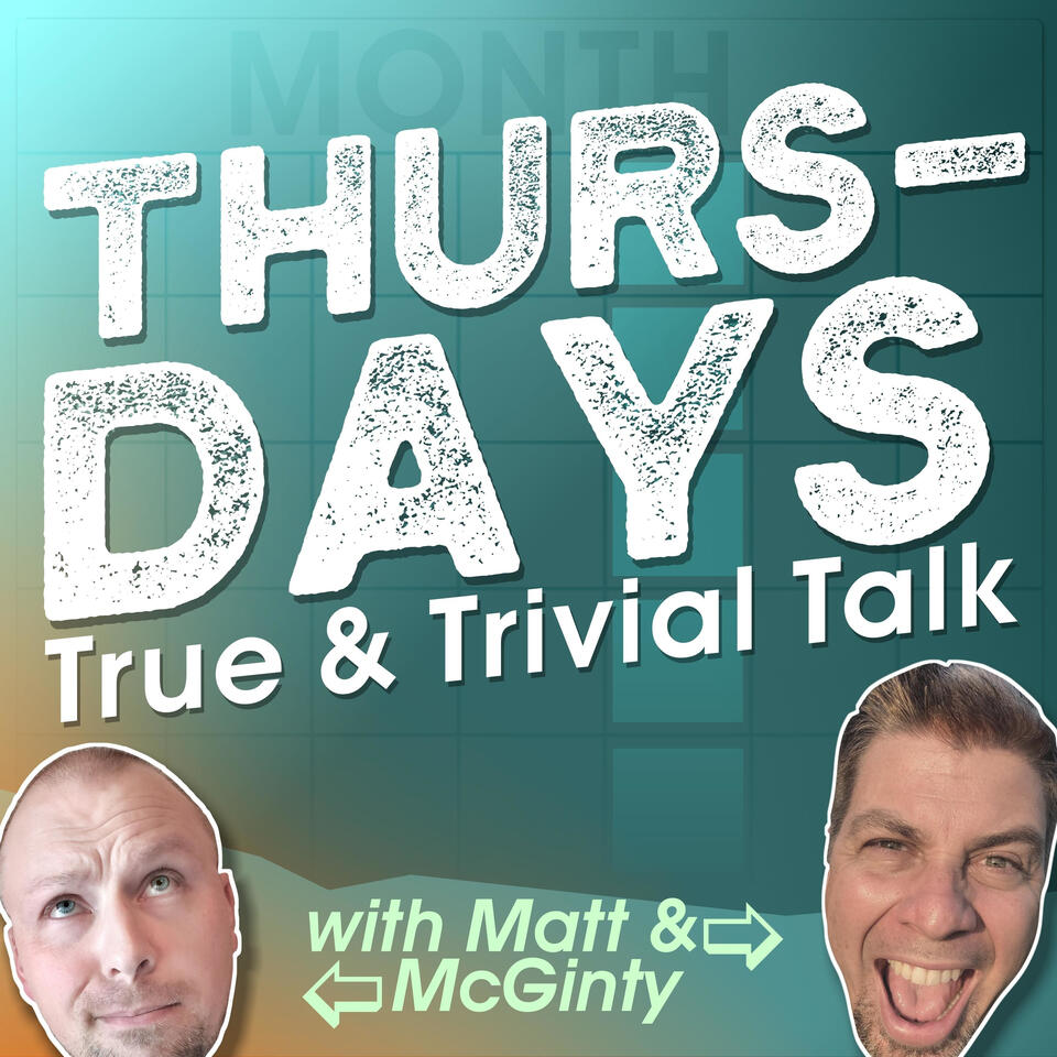 Thursdays True and Trivial Talk with Matt and McGinty
