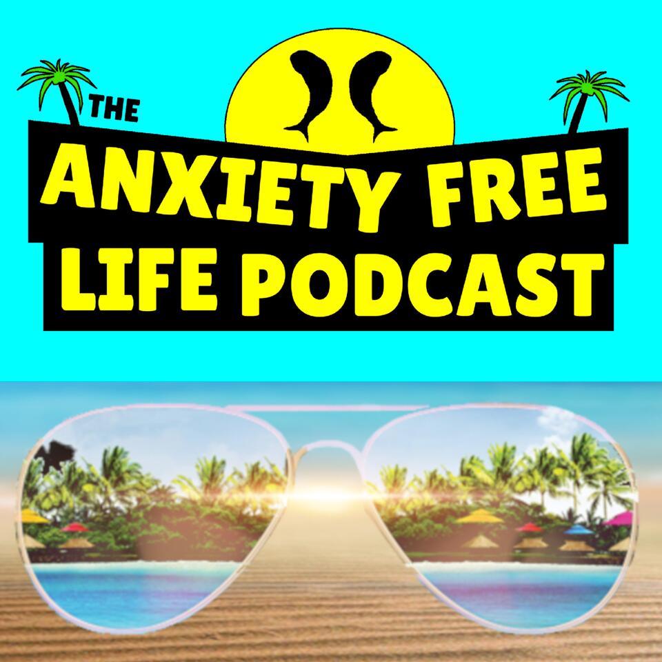 Anxiety Free Life Podcast - Create Your Anxiety Free Life