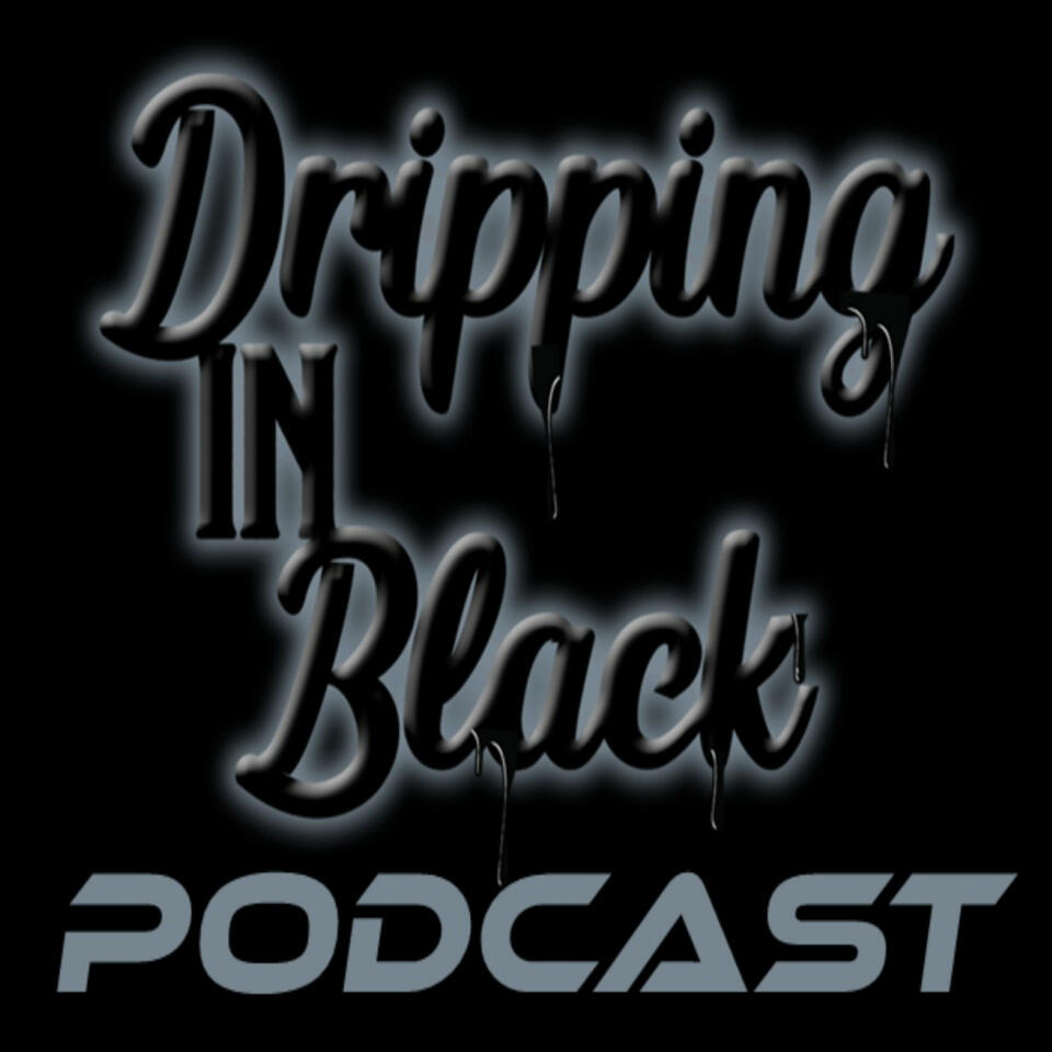 Dripping in Black