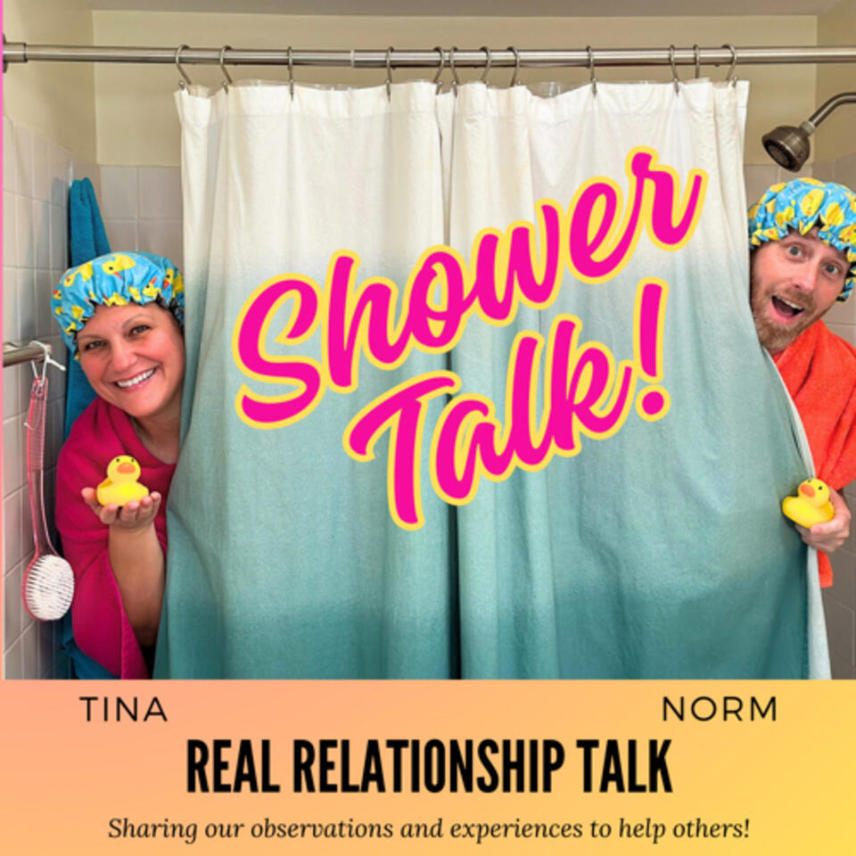 Shower Talk! w/ Tina and Norm