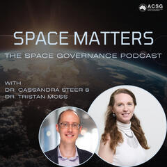 Ep. 009 What Can Space History Teach Us? | with Tristan Moss - Space Matters: The Space Governance Podcast