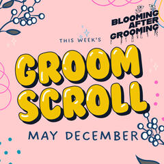Groom Scroll 5: May December - Blooming After Grooming