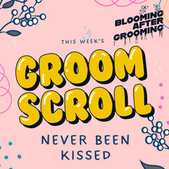 Groom Scroll 6: Never Been Kissed - Blooming After Grooming