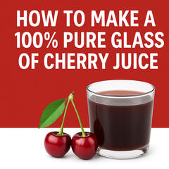 How to Make a Glass of 100% Pure Tart Cherry Juice (The Right Way to get 100% pure juice) - Feel Better Naturally – Award-Winning Wellness