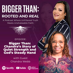 Bigger Than: Rooted & Real