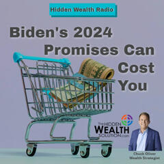 Biden’s 2024 Promises Can Cost You! - HIDDEN WEALTH PODCAST