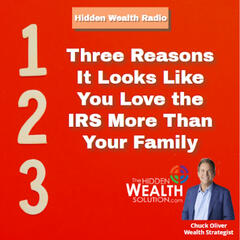 Three Reasons It Looks Like You Love the IRS More Than Your Family - HIDDEN WEALTH PODCAST