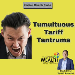Tumultuous Tariff Tantrums - HIDDEN WEALTH PODCAST