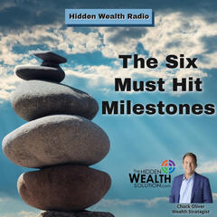 The Six Must Hit Milestones - HIDDEN WEALTH PODCAST