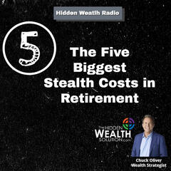 The Five Biggest Stealth Retirement Costs - HIDDEN WEALTH PODCAST