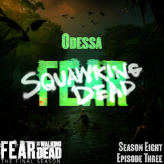 Odessa |8x03| Fear The Walking Dead - SQUAWKING DEAD