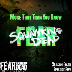 More Time Than You Know |8x05| Fear The Walking Dead - SQUAWKING DEAD