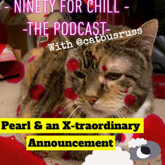 Pearl & an X-traordinary Announcement - I Dig Crazy Flicks Presents: Ninety For Chill - The Podcast with CatBusRuss