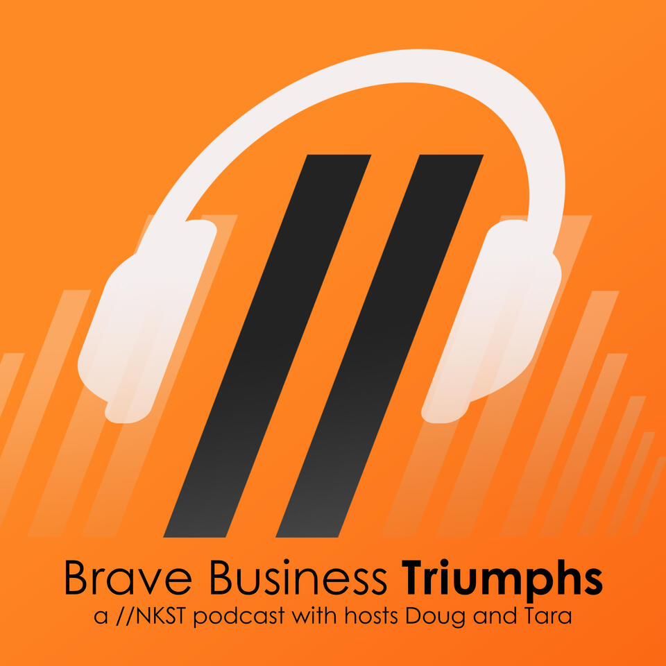 Brave Business Triumphs a //NKST podcast