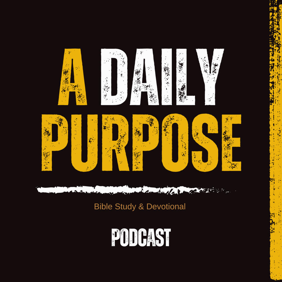 A Daily Purpose Bible Study & Devotional a Podcast by Our Given Purpose