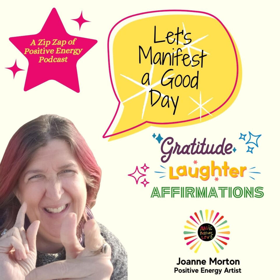 Let's Manifest! with Joanne Morton, Positive Energy Artist©.