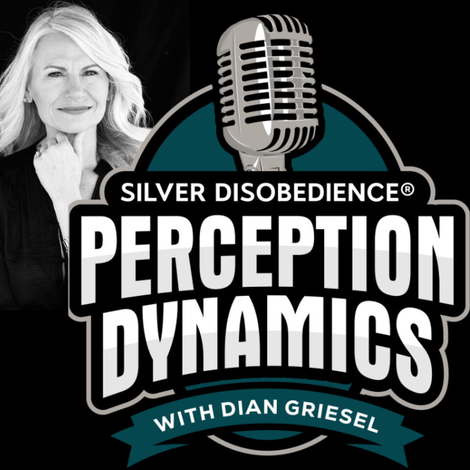 Silver Disobedience® Perception Dynamics™ Hosted by Dian Griesel