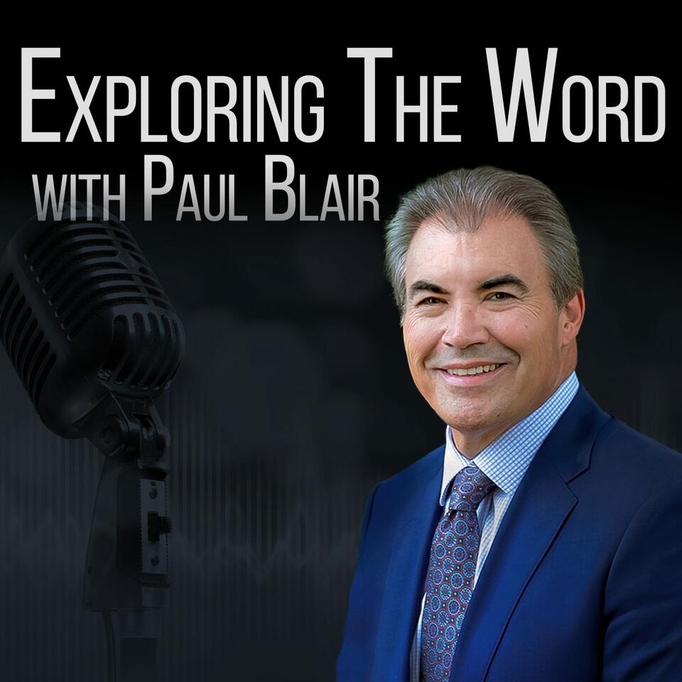Exploring the Word with Paul Blair Podcast