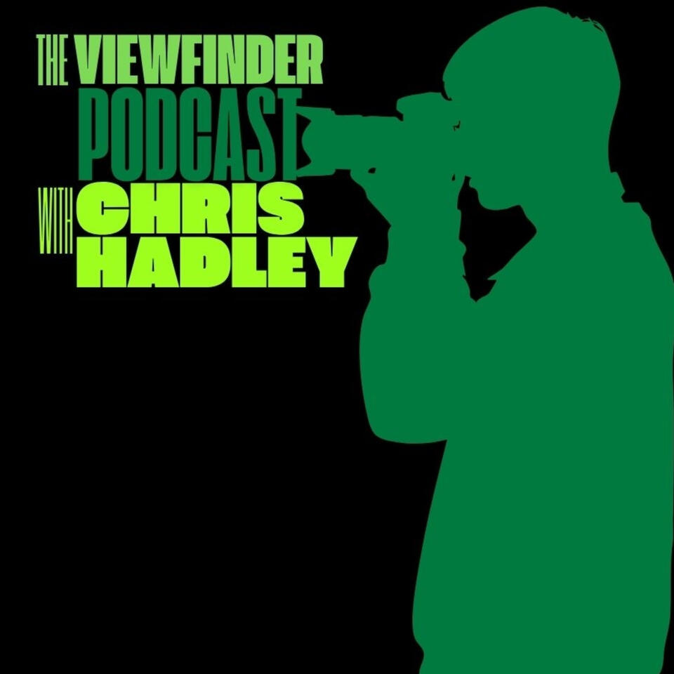 The Viewfinder Podcast with Chris Hadley