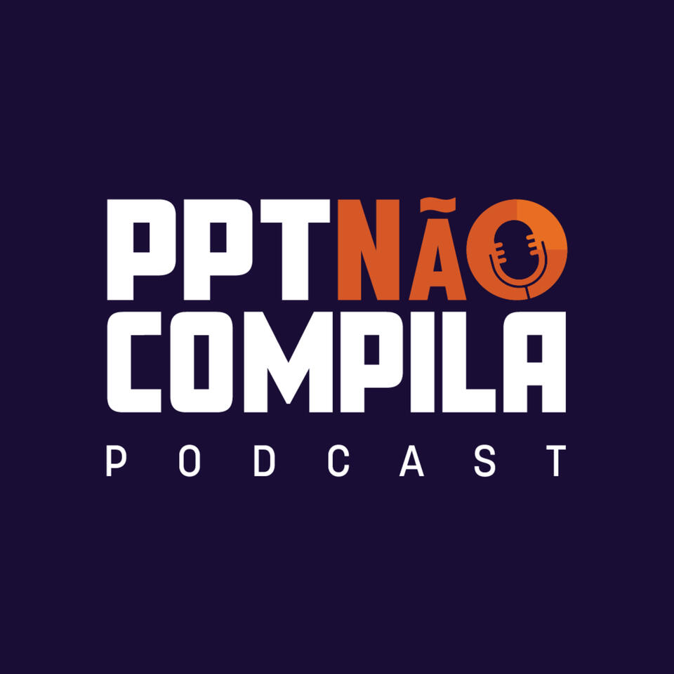 Podcast de Tecnologia | PPT Não Compila