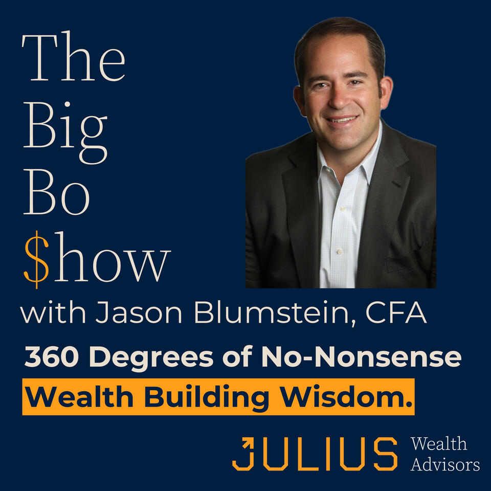 The Big Bo $how with Jason Blumstein, CFA: 360 Degrees of No-Nonsense Wealth Building Wisdom.