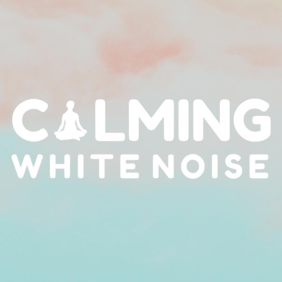 Calming White Noise Podcast