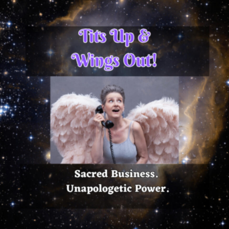 Tits Up n Wings Out: For spiritual women rising real, raw, and rich—with heart-led 6-figure empires.