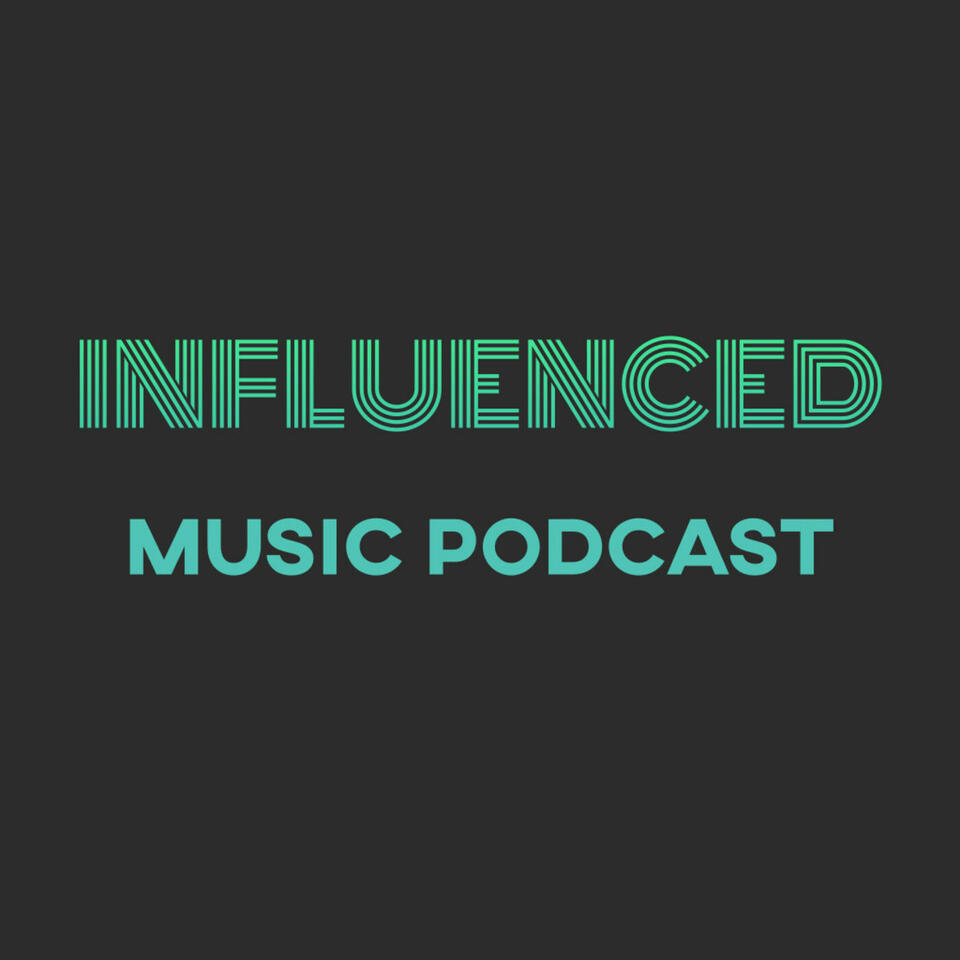 Influenced Music Podcast: Exploring and Celebrating New Music and its Roots