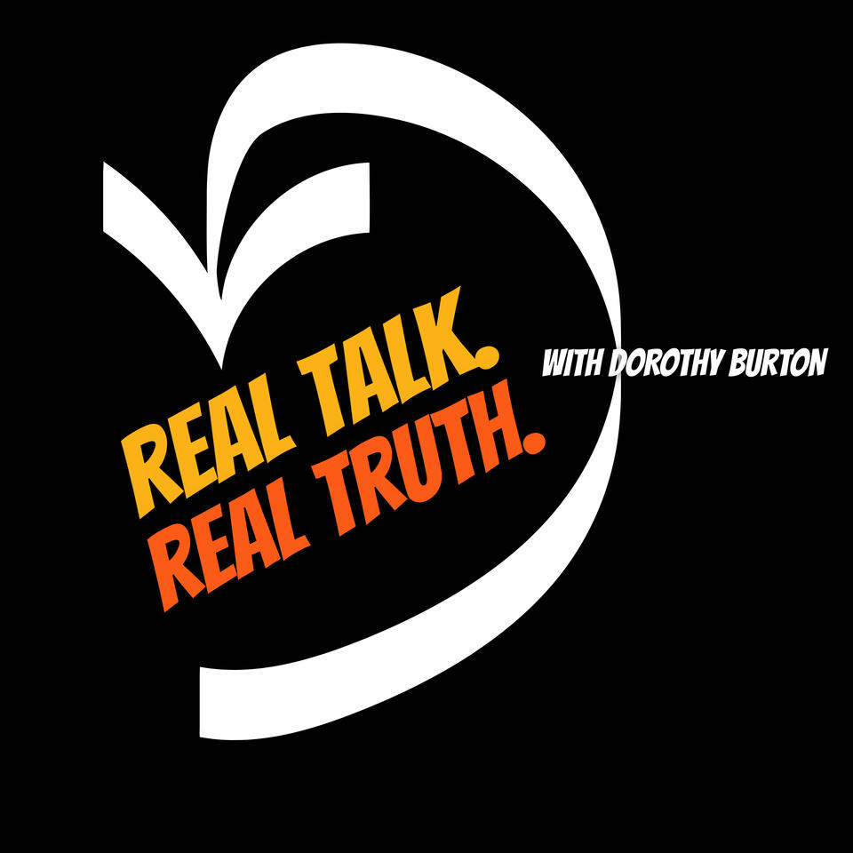 Real Talk. Real Truth. with Dorothy Burton