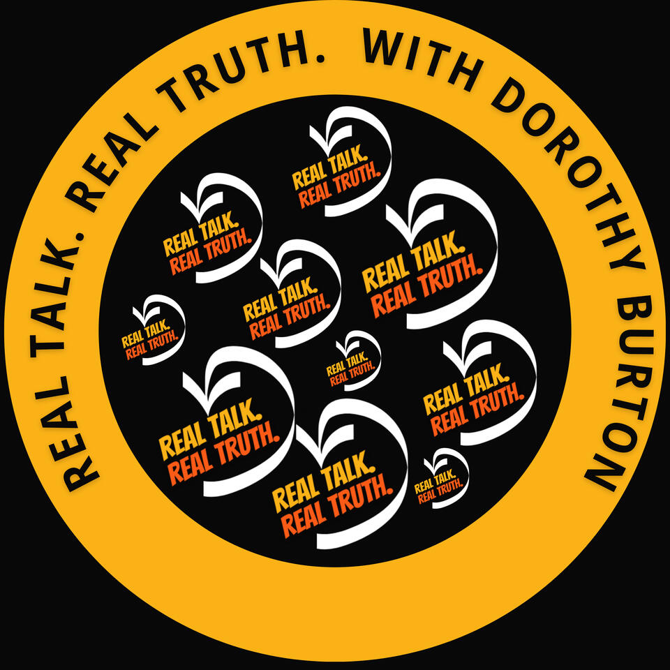 Real Talk. Real Truth. with Dorothy Burton