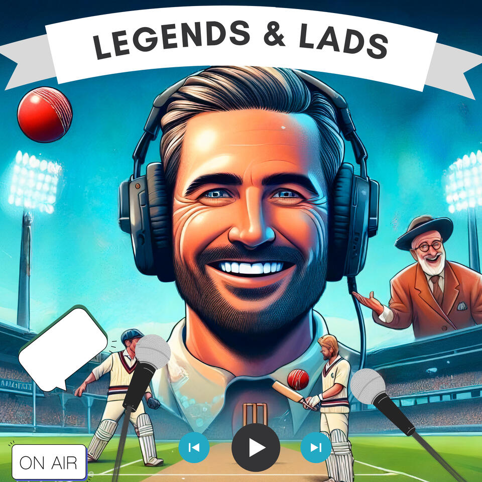 Legends and Lads Cricket Podcast