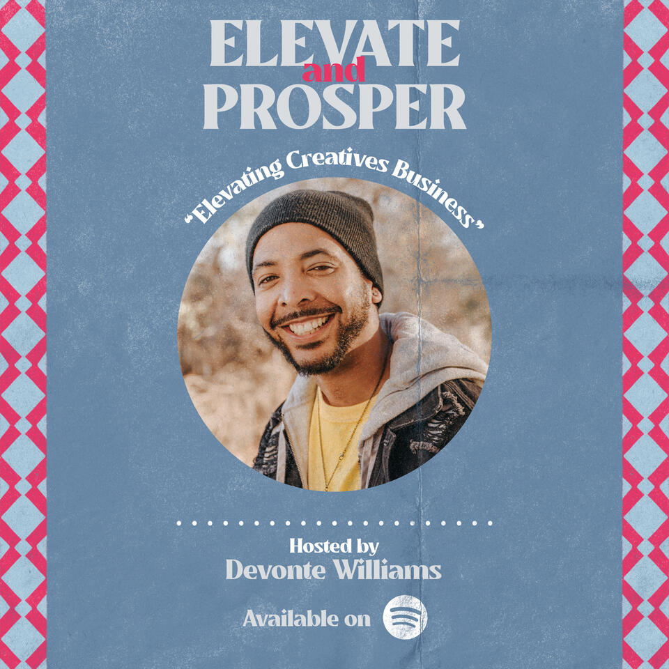 Elevate and Prosper: Elevating Creatives Business with Devonte Williams