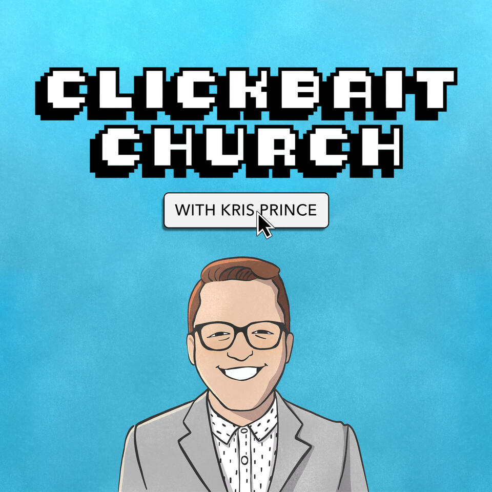 CLICKBAIT CHURCH with Kris Prince