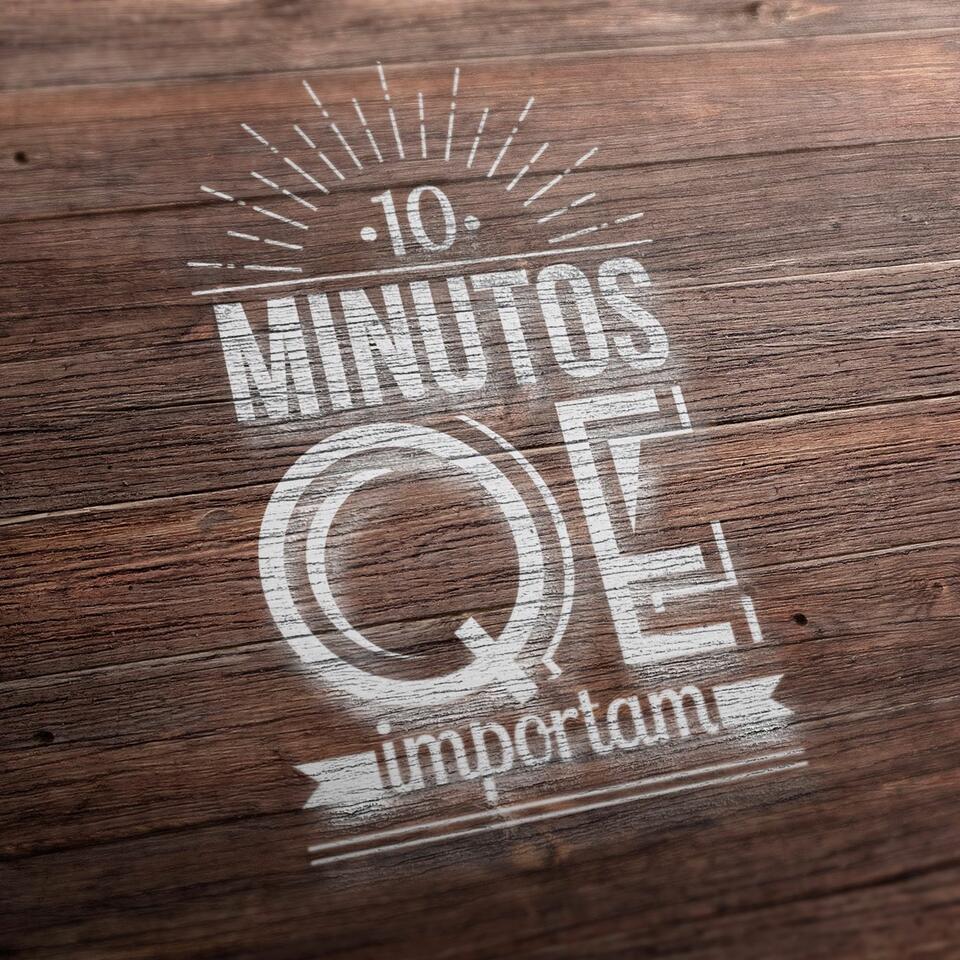 10 Minutos QE Importam