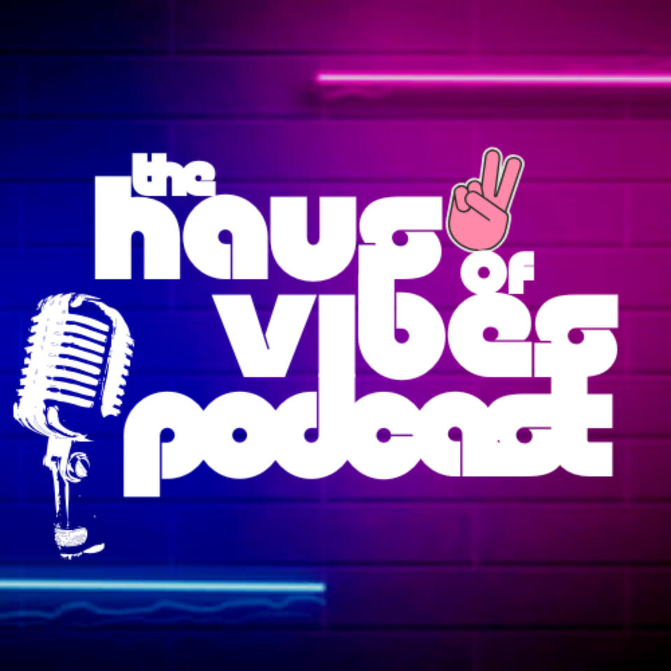 The Haus of Vibes Podcast