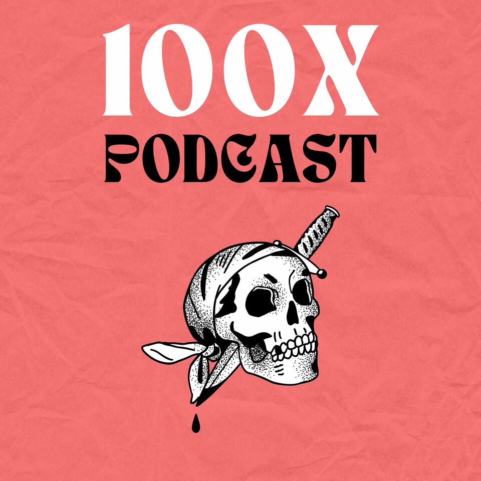 The 100x Podcast