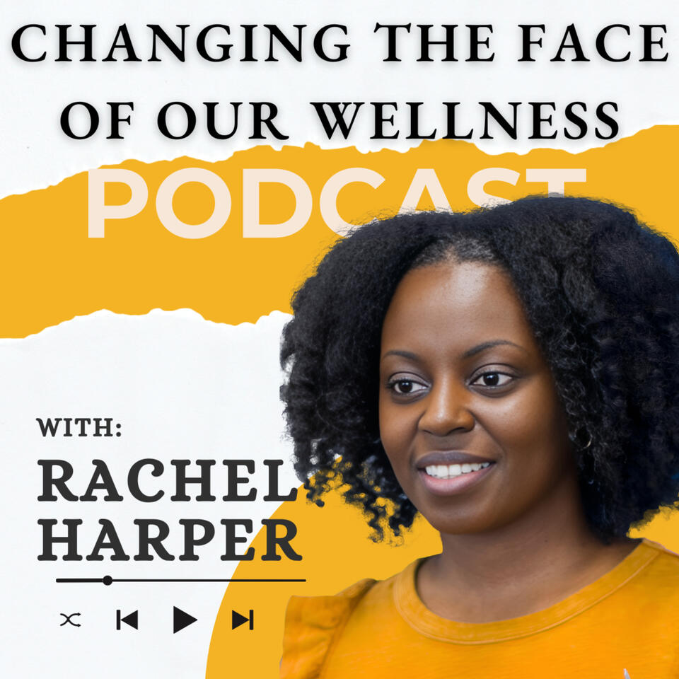 Changing the Face of Our Wellness with Rachel Harper