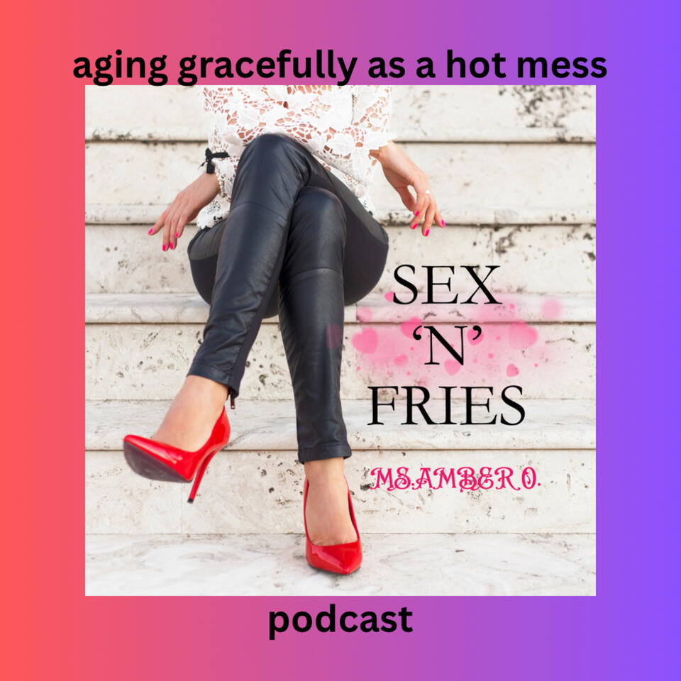 Sex'n'Fries Podcast by Ms. Amber. O