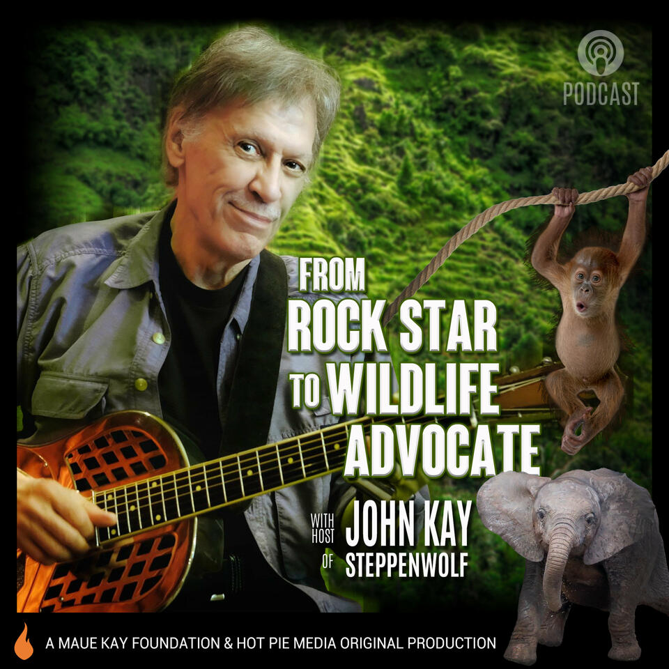 Rockstar to Wildlife Advocate with John Kay of Steppenwolf