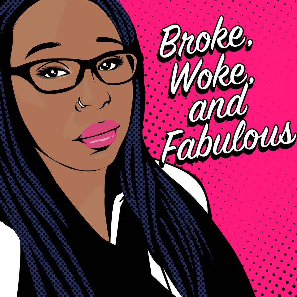 Broke, Woke, and Fabulous